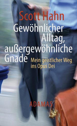 Gewöhnlicher Alltag - außergewöhnliche Gnade: Mein geistlicher Weg ins Opus Dei (German Edition)