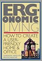 Ergonomic Living : How to Create a User-Friendly Home & Office