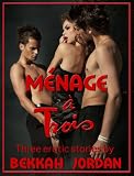 Menage a Trois: Three Erotic Stories