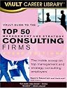 Vault Guide to the Top 50 Consulting Firms, 2008 Edition (Vault Career Library)
