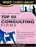 Vault Guide to the Top 50 Consulting Firms, 2008 Edition (Vault Career Library)