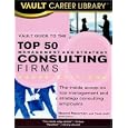 Vault Guide to the Top 50 Consulting Firms, 2008 Edition (Vault Career Library)