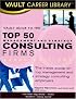 Vault Guide to the Top 50 Consulting Firms, 2008 Edition (Vault Career Library)