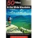 50 Hikes in the White Mountains: Hikes and Backpacking Trips in the High Peaks Region of New Hampshire, Sixth Edition