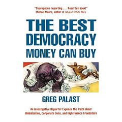 Best Democracy Money Can Buy: An Investigative Reporter Exposes the Truth About Globalization, Corporate Cons and High Finance Fraudsters