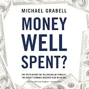 Money Well Spent?: The Truth behind the Trillion-Dollar Stimulus, the Biggest Economic Recovery Plan in History | [Michael Grabell]