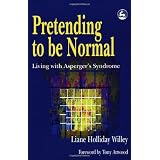 Pretending to Be Normal: Living With Asperger's Syndrome ~ Liane Holliday Willey