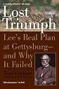 Lost Triumph: Lee's Real Plan at Gettysburg--and Why It Failed