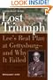 Lost Triumph: Lee's Real Plan at Gettysburg--and Why It Failed