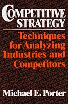 Competitive Strategy: Techniques for Analyzing Industries and Competitors