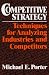 Competitive Strategy: Techniques for Analyzing Industries and Competitors
