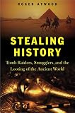 Stealing History: Tomb Raiders, Smugglers, and the Looting of the Ancient World