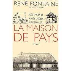 La maison de pays, restaurer, am�nager, pr�server