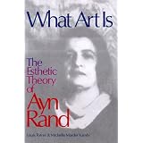 What Art Is: The Esthetic Theory of Ayn Rand ~ Louis Torres