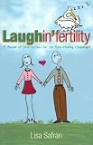 Laughin'fertility: A Bundle of Observations for the Baby-making Challenged, Second Edition
