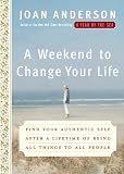 A Weekend to Change Your Life: Find Your Authentic Self After a Lifetime of Being All Things to All People Image of A Weekend to Change Your Life: Find Your Authentic Self After a Lifetime of Being All Things to All People