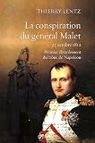 La conspiration du général Malet : 23 octobre 1812, premier ébranlement du trône de Napoléon