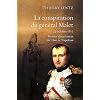La conspiration du g�n�ral Malet : 23 octobre 1812, premier �branlement du tr�ne de Napol�on