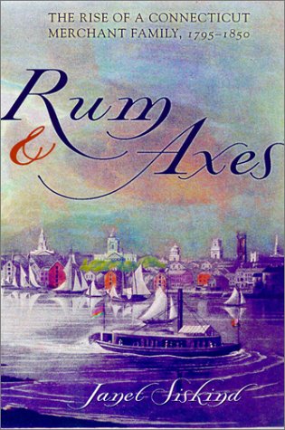 Rum and Axes: The Rise of a Connecticut Merchant Family, 1795-1850