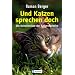 Und Katzen sprechen doch: Die Geheimnisse der Katzensprache