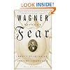 Wagner Without Fear: Learning to Love--and Even Enjoy--Opera's Most Demanding Genius