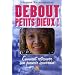 Debout petits dieux ! : Comment retrouver son pouvoir souverain