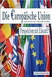 Produkt-Bild: Die Europ&auml;ische Union: Perspektiven mit Zukunft?