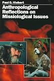 Anthropological Reflections on Missiological Issues