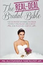 The Real-Deal Bridal Bible: The Ultimate Wedding Planner to Help You Blush Like a Bride and Plan Like a Bitch The Real-Deal Bridal Bible: The Ultimate Wedding Planner to Help You Blush Like a Bride and Plan Like a Bitch