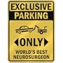 EXCLUSIVE PARKING " ONLY WORLD'S BEST NEUROSURGEON " PARKING SIGN OCCUPATIONS