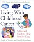 Living With Childhood Cancer : A Practical Guide to Help Families Cope