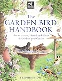 The Garden Bird Handbook: How to Attract, Identify and Watch the Birds in Your Garden