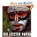 Die letzten Papua: Kunst und Kultur der Ureinwohner Neuguineas (L�nder, Reisen, Abenteuer)