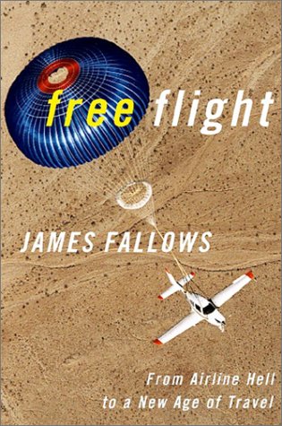 Free Flight: From Airline Hell to a New Age of Travel