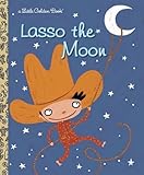 Lasso the Moon (Little Golden Book)