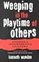 WEEPING IN THE PLAYTIME OF OTHERS: AMERICAS INCARCERATED CHILDREN, 2ND EDIT