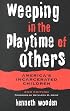 Weeping in the Playtime of Others: America's Incarcerated Children