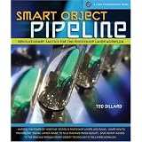 Smart Object Pipeline: Revolutionary Tactics for the Photoshop Layer Workflow (A Lark Photography Book)