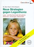 Neue Strategien gegen Legasthenie: Lese- und Rechtschreib-Schw&auml;che: Erkennen, Vorbeugen, Behandeln - Wie Kinder leicht lesen und schreiben lernen - Petra K&uuml;spert