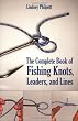 Complete Book of Fishing Knots, Lines, and Leaders