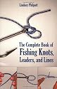 Complete Book of Fishing Knots, Lines, and Leaders