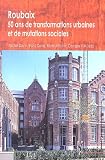 Roubaix : cinquante ans de transformation urbaine et de mutation sociale