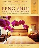 Feng Shui that Makes Sense - Easy Ways to Create a Home that FEELS as Good as it Looks