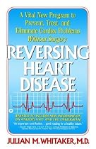 Reversing Heart Disease: A Vital New Program to Help, Treat, and Eliminate Cardiac Problems Without Surgery