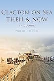 Clacton-on-Sea then & now in colour