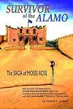  : Survivor of the Alamo: Who Fought for France with Napoleon Bonoparte, and Then for Texas with Jim Bowie, Davy Crockett, and William Barret Tr