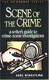 Scene of the Crime: A Writers Guide to Crime Scene Investigation (Howdunit Series)