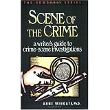 Scene of the Crime: A Writer's Guide to Crime Scene Investigation (Howdunit Series)