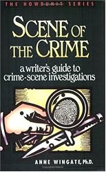 Scene of the Crime: A Writer's Guide to Crime-Scene Investigations (Howdunit Series)
