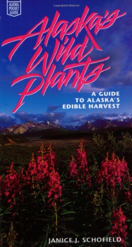 Alaska's Wild Plants: A Guide to Alaska's Edible Harvest (Alaska Pocket Guide)
